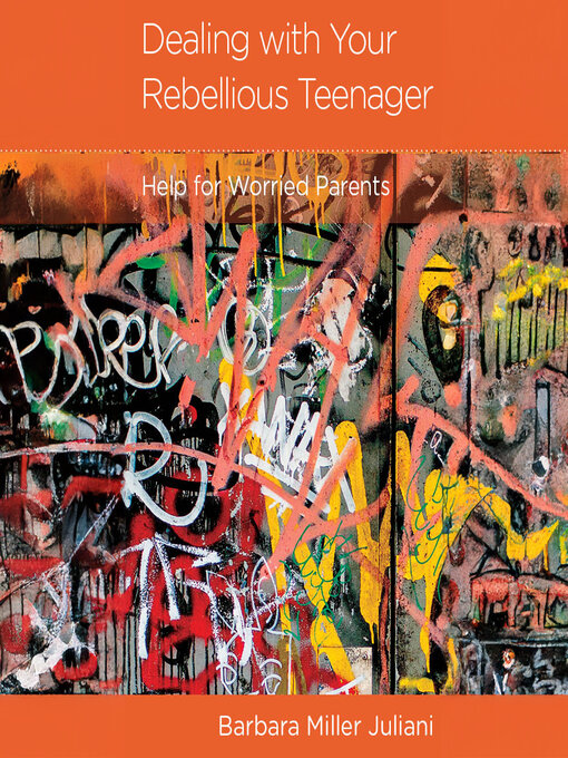 Title details for Dealing with Your Rebellious Teenager by Barbara Miller Juliani - Available